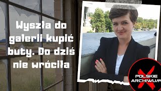 Asia wyszła kupić buty do galerii Nie wróciła Poszukiwania trwają od lat  Polskie Archiwum X 95 [upl. by Faustus]