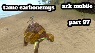 ark mobile tame carbonemys part 97 [upl. by Hirza]