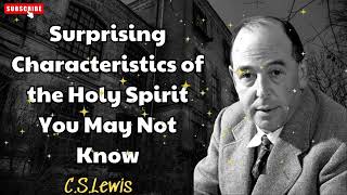 Surprising Characteristics of the Holy Spirit You May Not Know  CS Lewis [upl. by Wiseman]