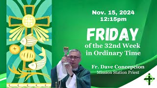 Nov 15 2024 1215pm Friday of the 32nd Week in Ordinary TIme with Fr Dave Concepcion [upl. by Toomay765]