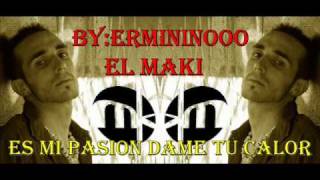 El Maki  Es mi pasion dame tu calor BYErmininooo [upl. by Eillime]