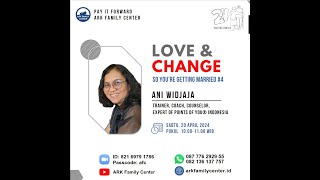 Workshop ARK Family Center April 20 2024  Love amp Change  Getting Married 4  Ani Widjaja [upl. by Helga]