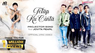 PROJECTOR BAND feat JOVITA PEARL  TETAP KU CINTA Official Lyric Video [upl. by Hgielram]