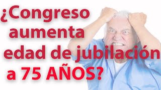 ¿Jubilación a los 75 años Comisión del Congreso aprueba elevar límite de edad de jubilación [upl. by Lotti434]