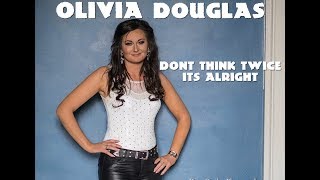 Olivia Douglas Dont Think Twice Its Alright [upl. by Troxell]