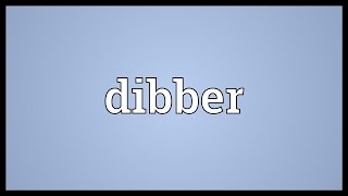 Dibber Meaning [upl. by Ataliah]