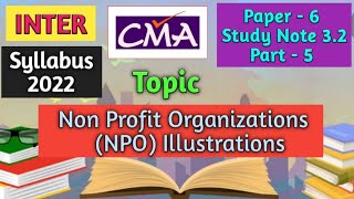 CMA Inter Syllabus 2022 Paper 6 FA Study Note 32 Non Profit Organizations NPO Illustrations [upl. by Nahaj]