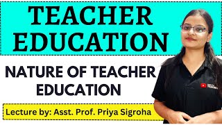 Nature of Teacher Education🧑‍🏫  Notes and Classes 📝  By Asst Prof Priya Sigroha ✅ [upl. by Merv]