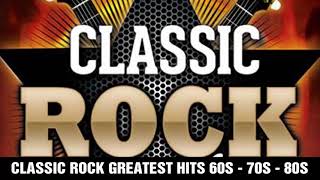 Classic Rock Greatest Hits 60s 70s 80s  Best Classic Rock Of All Time [upl. by Ettenoitna]