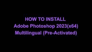 How to Install Adobe Photoshop 2023 Multilingual Pre Activated [upl. by Muir]