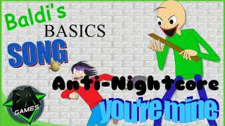 Antinightcore  Baldis Basics Song  Youre Mine by DAGames [upl. by Harbert]