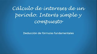 Cálculo de interés en un período Interés simple y compuesto Deducción de fórmulas fundamentales [upl. by Llewellyn]