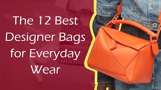 The 12 Best Designer Bags for Everyday Wear [upl. by Caresa124]