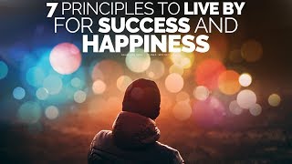 7 Principles To Live By For A Successful Happy Life  Motivational Video [upl. by Mell]