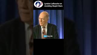 Lyndon LaRouche on Avoiding Stupid Wars [upl. by Neelyad]