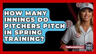 How Many Innings Do Pitchers Pitch In Spring Training  The Baseball Xpert [upl. by Retsevlis]