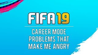 FIFA 19 Career Mode Problems That Make Me Angry [upl. by Ferd]