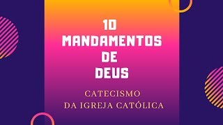 10 Mandamentos de Deus pelo Catecismo da Igreja Católica [upl. by Otreblasiul199]