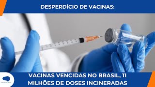 VACINAS VENCIDAS INCINERADAS NO BRASIL 11 MILHÕES DE DOSES DESCARTADAS [upl. by Ahtela296]