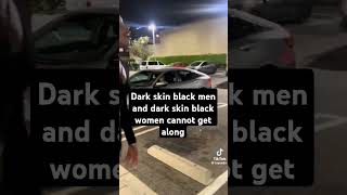 Dark Skin Black Women and Dark Skin Black Men cannot get along [upl. by Eniamrehc773]