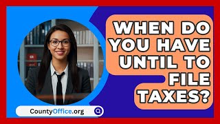 When Do You Have Until To File Taxes  CountyOfficeorg [upl. by Nimajnab]