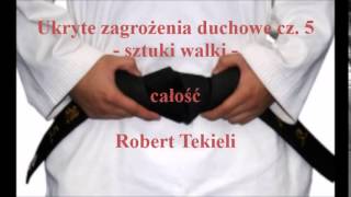 Ukryte zagrożenia duchowe cz 5  sztuki walki  Robert Tekieli audio [upl. by Drugge]