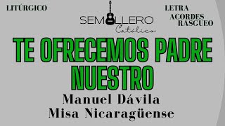 TE OFRECEMOS PADRE NUESTRO  OFERTORIO NICARAGÜENSE  MANUEL DÁVILA  Letra acordes y rasgueo [upl. by Pammie]