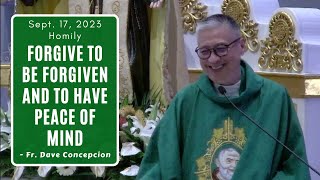 FORGIVE TO BE FORGIVEN AND TO HAVE PEACE OF MIND  Homily by Fr DAve Concepcion on Sept 17 2023 [upl. by Corell]