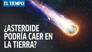 ¿Qué tan cierto es que un asteroide podría impactar la Tierra  El Tiempo [upl. by Farmelo]