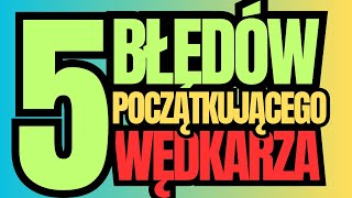 5 błędów początkującego wędkarza Jak lepiej łowić ryby Podstawy wędkowania [upl. by Marrilee]