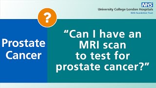 Prostate Cancer  Can I have an MRI scan to test for prostate cancer [upl. by Naie513]