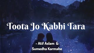 Tuta Jo Kabhi Tara  Lyrics  Atif Aslam amp Sumedha [upl. by Lytsirk]