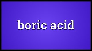 Boric acid Meaning [upl. by Anwahsat]