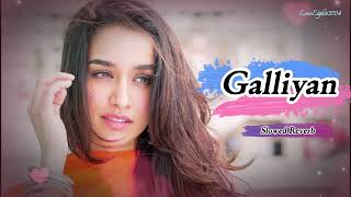 Galliyan Slowed Reverb  Ankit Tiwari  Ek Villain  ekvillain ankittiwari shraddhakapoor lofi [upl. by Nnalyrehc880]