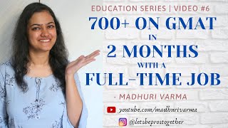 How I Scored 700 on GMAT in 2 MONTHS with a Fulltime Job and how YOU CAN TOO  MBA Series [upl. by Aubrie872]