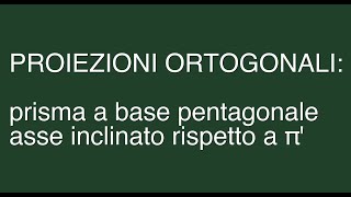 01  proiezioni ortogonali prisma base pentagonale inclinato [upl. by Brigg]