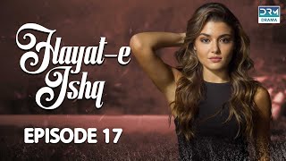 Hayat e Ishq  Episode 17  Turkish Drama  Hande Ercel  TKD  Dramas Central  RA1O [upl. by Hyps]