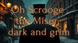 Oh Scrooge the Miser Dark and Grim Song [upl. by Williamsen]