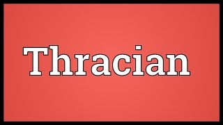 Thracian Meaning [upl. by Tiraj802]