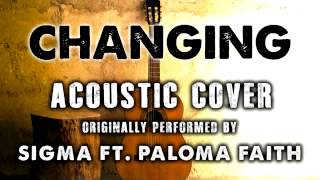 quotCHANGINGquot BY SIGMA ft PALOMA FAITH ACOUSTIC GUITAR COVERS  ACH [upl. by Llywellyn]