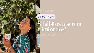 Seja Leve 8 hábitos a serem eliminados a SUA vida é transformador [upl. by Whitman]