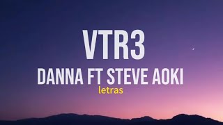 DANNA ft Steve Aoki  VTR3 letras Childstar album [upl. by Adierf]