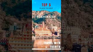 Top 5 Places to visit Rishikesh Rishikesh uttarakhand Travel with Tushita tushita ytshorts [upl. by Drisko975]