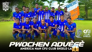 Pwochen ADVÈSÈ America des Cayes nan CFU Club Sheild 2024 la 😱 [upl. by Siladnerb855]