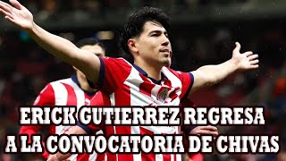 Erick Gutierrez Regresa A La Convocatoria De Chivas Y Podria Ser Parte Del Equipo Titular [upl. by Adnuahs]