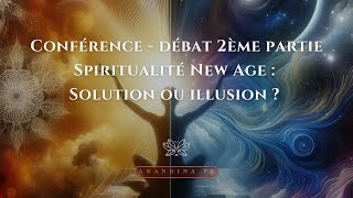 ConférenceDébat 2ème partie  Spiritualité New Age  Solution ou illusion [upl. by Ddet523]