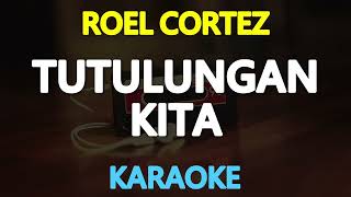 TUTULUNGAN KITA  Roel Cortez KARAOKE Version [upl. by Riegel]