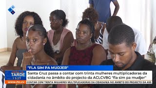 Santa Cruz ganha 30 mulheres multiplicadoras da cidadania no projeto quotFla Sim pa Mudjerquot [upl. by Ehttam]