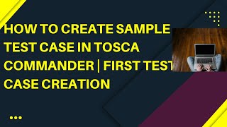 How to create the First Test Case in Tricentis TOSCA Tutorial  Getting Started  TOSCA Commander [upl. by Rodina767]