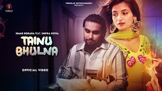 Simar Dorraha  Tainu Bhulna Extended Version  Shipra Goyal [upl. by Netniuq]